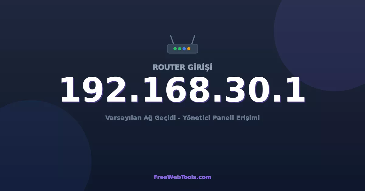 192.168.30.1 Yönetici Girişi - Varsayılan Router Şifresi (2026)