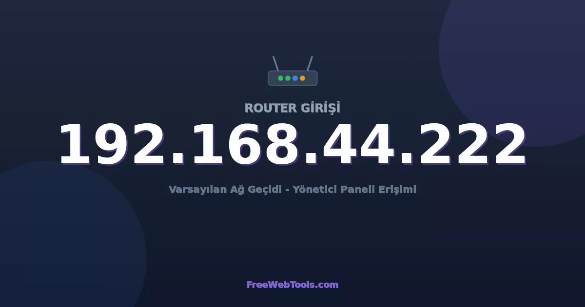 192.168.44.222 Yönetici Girişi - Varsayılan Router Şifresi (2026)
