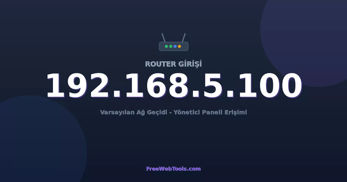 192.168.5.100 Yönetici Girişi - Varsayılan Router Şifresi (2026)
