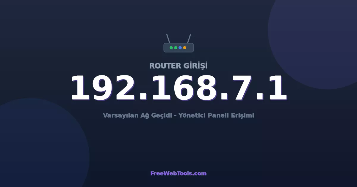 192.168.7.1 Yönetici Girişi - Varsayılan Router Şifresi (2026)