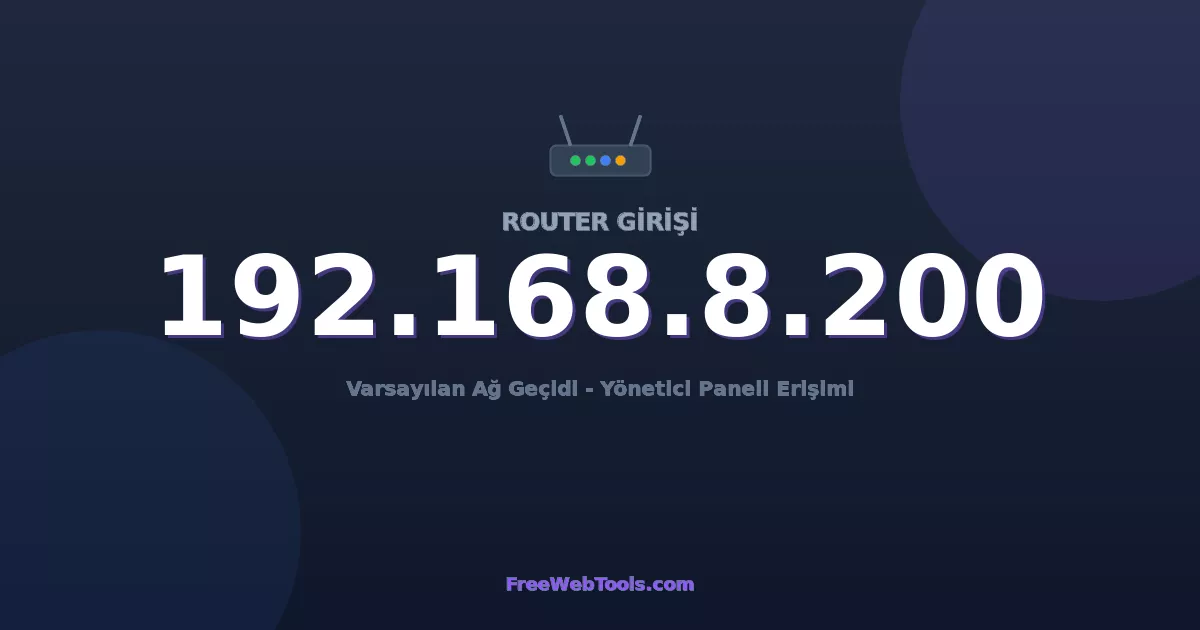 192.168.8.200 Yönetici Girişi - Varsayılan Router Şifresi (2026)