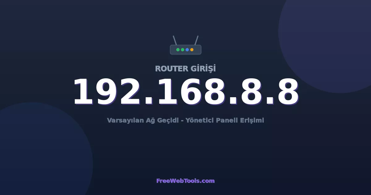 192.168.8.8 Yönetici Girişi - Varsayılan Router Şifresi (2026)