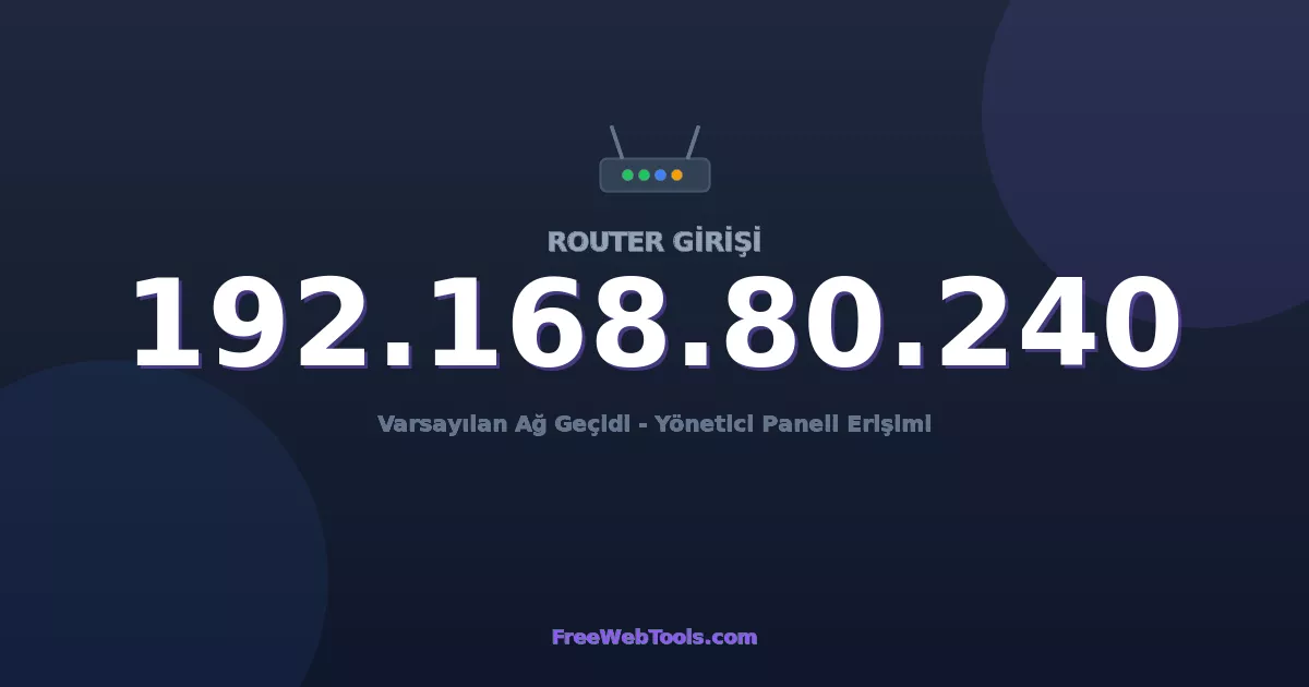 192.168.80.240 Yönetici Girişi - Varsayılan Router Şifresi (2026)