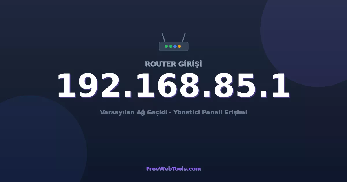 192.168.85.1 Yönetici Girişi - Varsayılan Router Şifresi (2026)