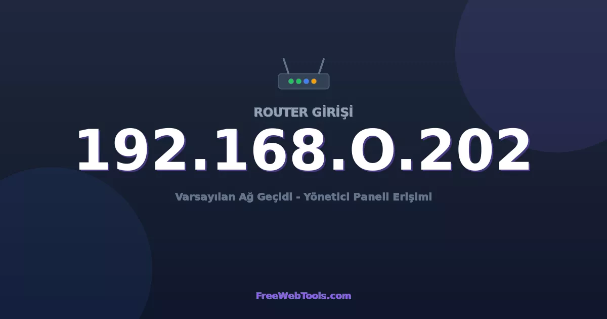 192.168.0.202 Yönetici Girişi - Varsayılan Router Şifresi (2026)