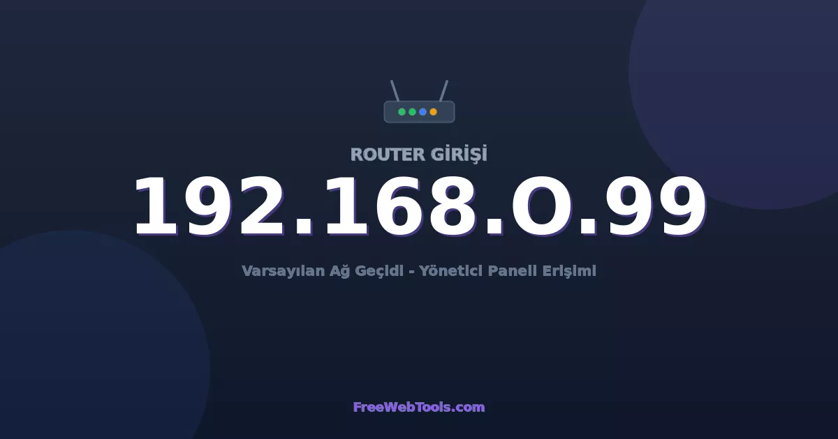 192.168.0.99 Yönetici Girişi - Varsayılan Router Şifresi (2026)