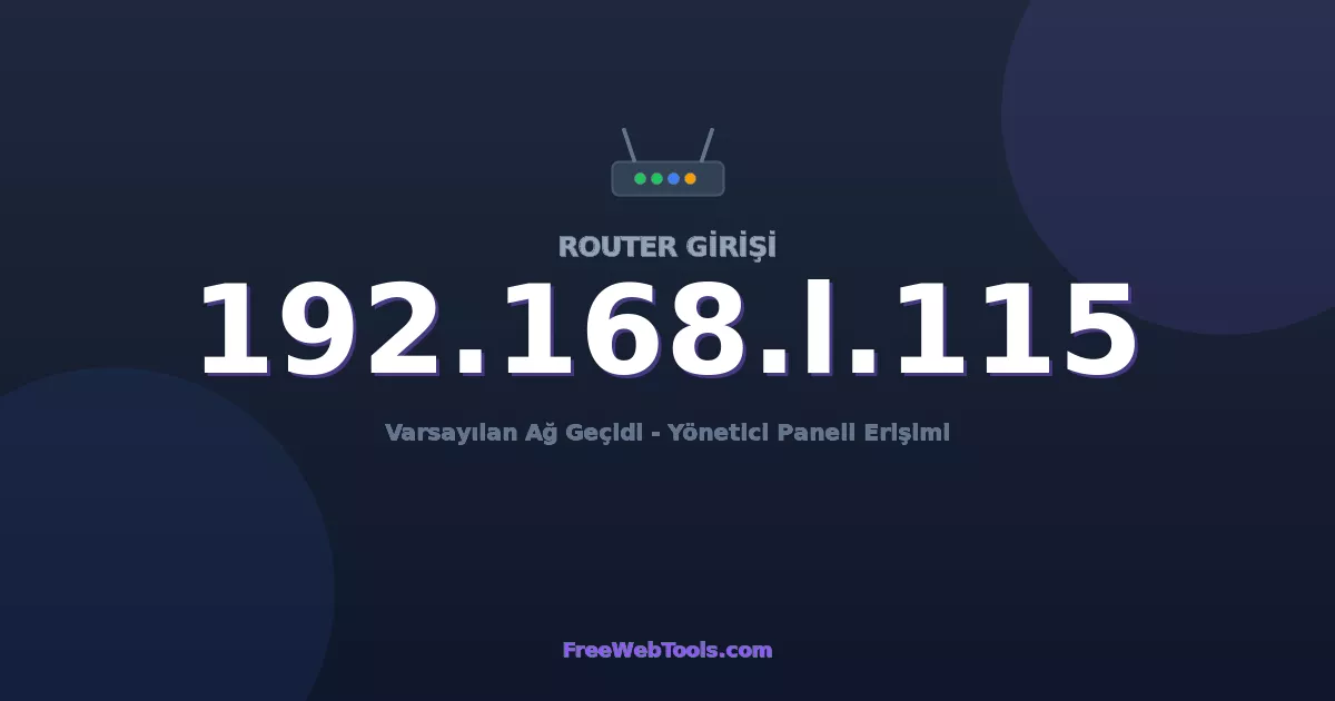 192.168.1.115 Yönetici Girişi - Varsayılan Router Şifresi (2026)