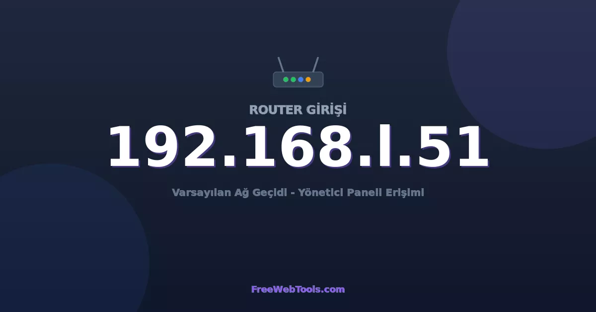 192.168.1.51 Yönetici Girişi - Varsayılan Router Şifresi (2026)