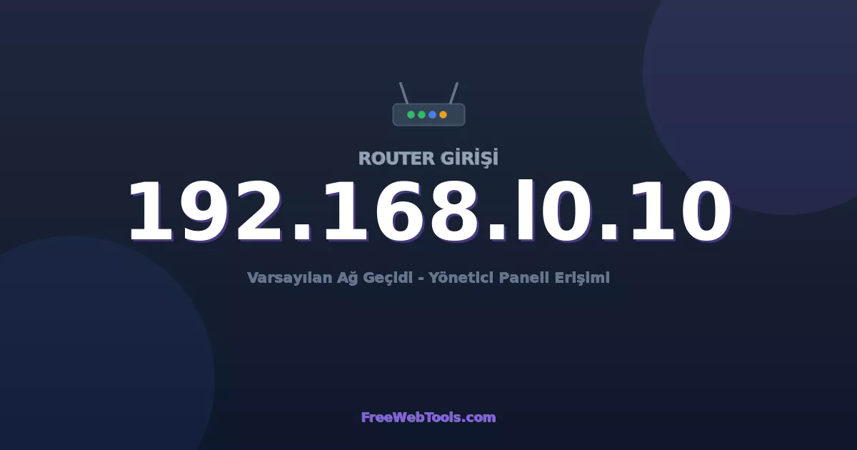 192.168.10.10 Yönetici Girişi - Varsayılan Router Şifresi (2026)
