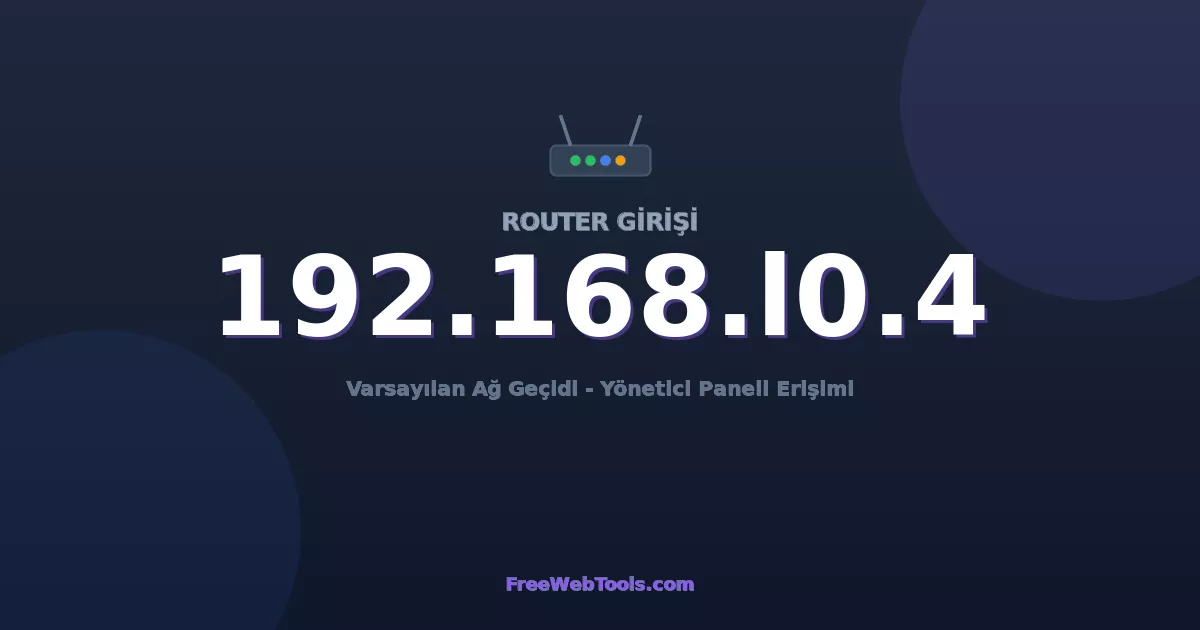 192.168.10.4 Yönetici Girişi - Varsayılan Router Şifresi (2026)